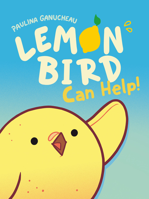 Title details for Lemon Bird Can Help! by Paulina Ganucheau - Wait list